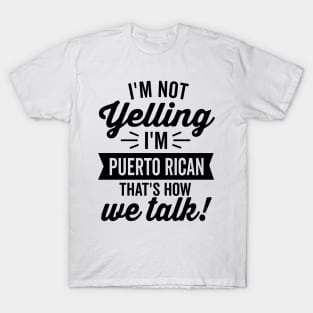 I'm Not Yelling I'm Puerto Rican T-Shirt